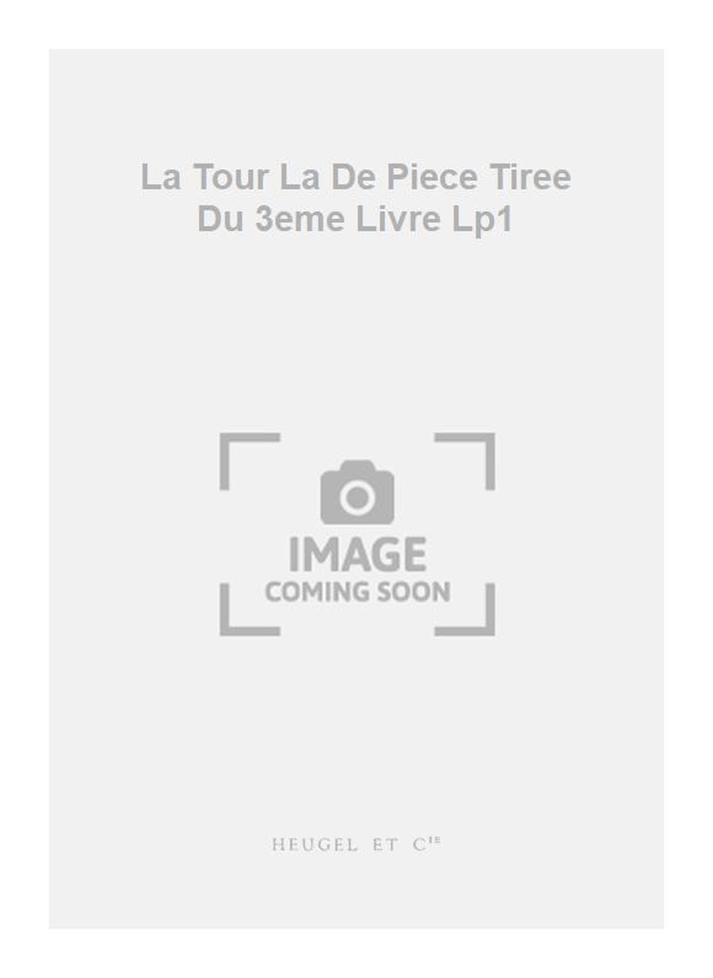 Jacques du Phly: La Tour La De Piece Tiree Du 3eme Livre Lp1