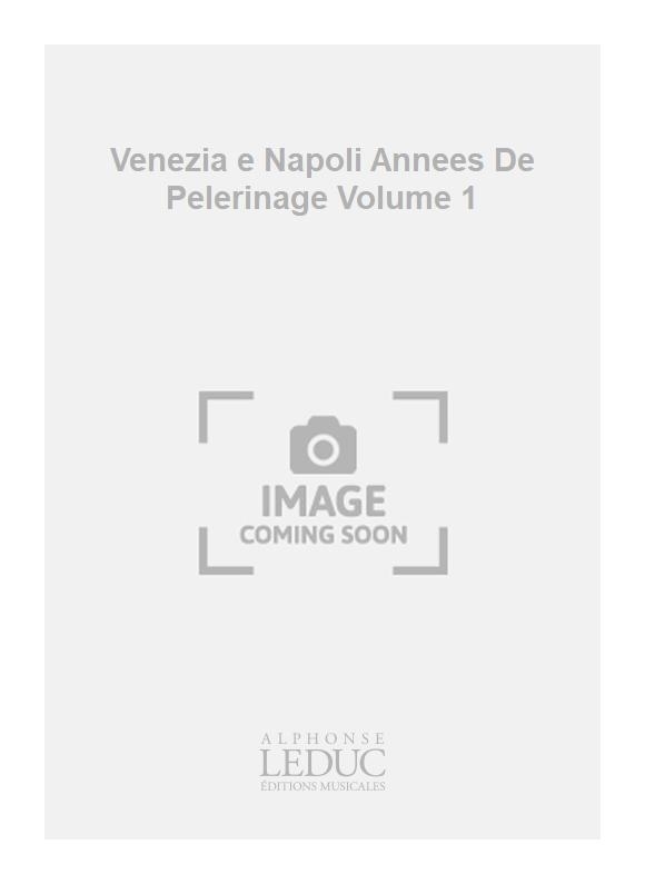 Franz Liszt: Venezia e Napoli Annees De Pelerinage Volume 1