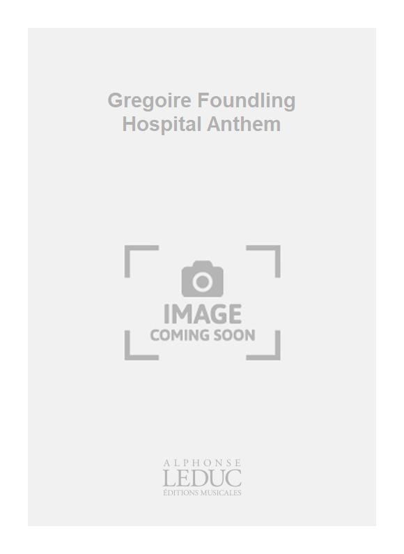 Georg Friedrich Hndel: Gregoire Foundling Hospital Anthem