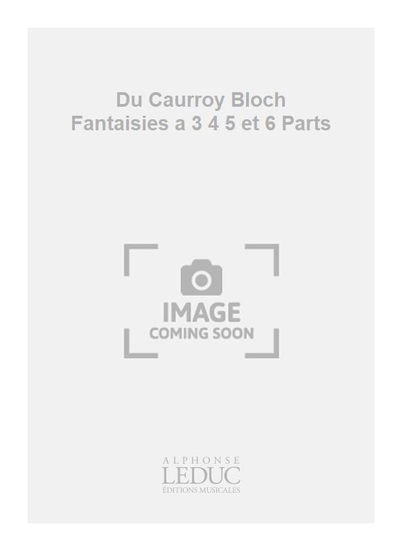 Eustache du Caurroy: Du Caurroy Bloch Fantaisies a 3 4 5 et 6 Parts