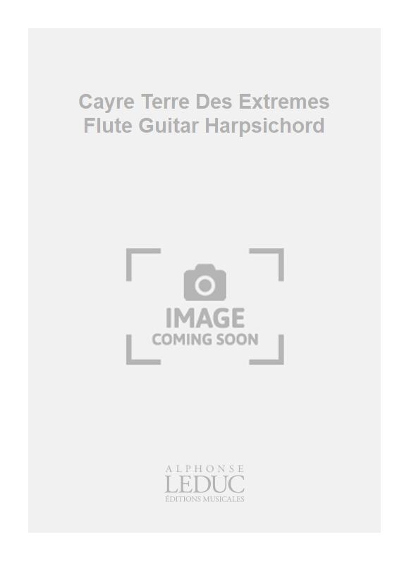 Jean-Michel Cayre: Cayre Terre Des Extremes Flute Guitar Harpsichord