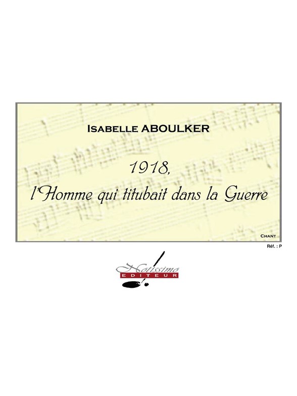 Isabelle Aboulker: 1918 L'homme Qui Titubait Dans La Guerre: Voice: Vocal Score