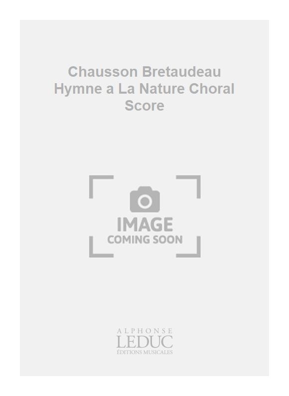 Ernest Chausson: Chausson Bretaudeau Hymne a La Nature Choral Score