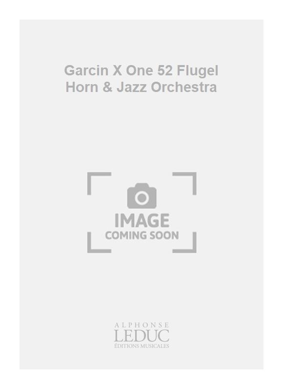 Grard Garcin: Garcin X One 52 Flugel Horn & Jazz Orchestra