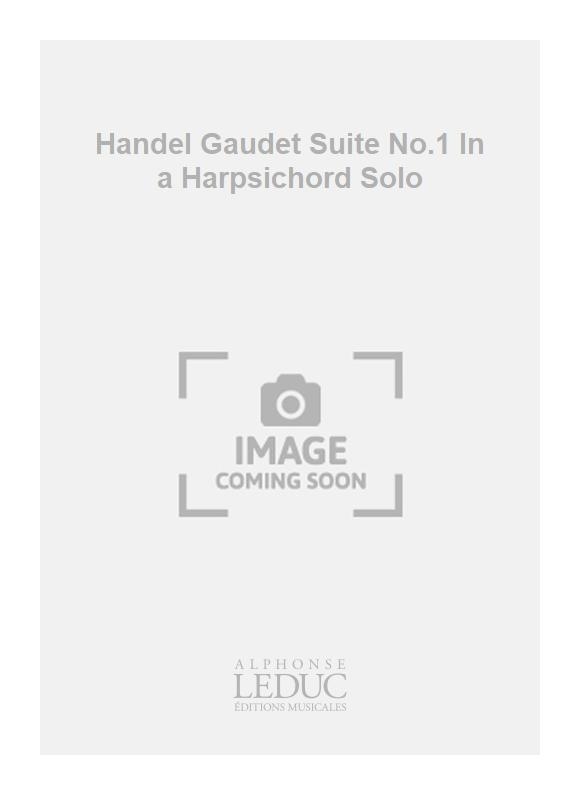 Georg Friedrich Händel: Handel Gaudet Suite No.1 In a Harpsichord Solo