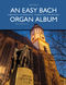Johann Sebastian Bach: An Easy Bach Organ Album: Organ: Instrumental Album