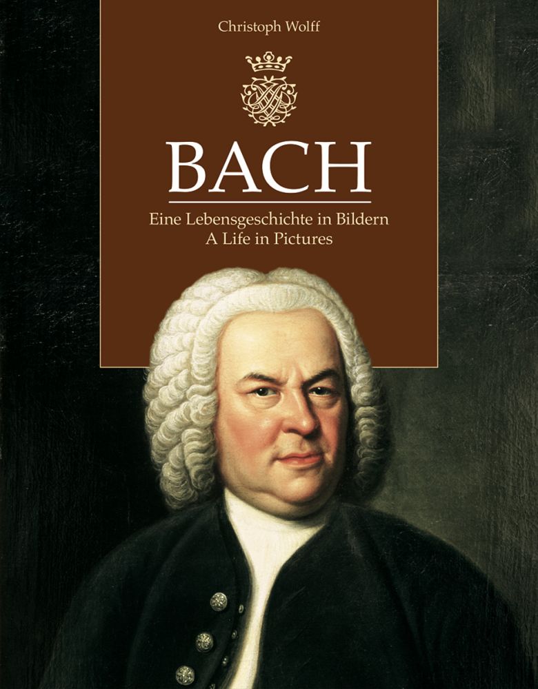 Johann Sebastian Bach: Bach  A Life In Pictures