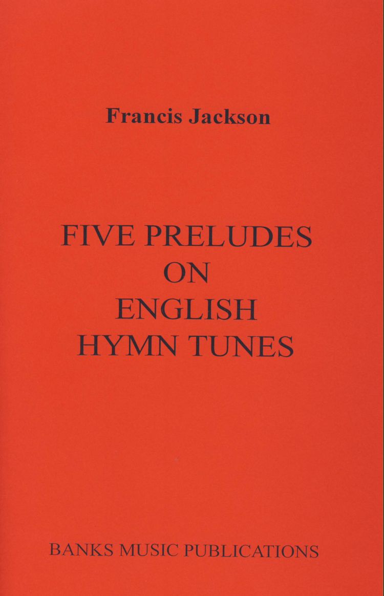 Francis Jackson: Five Preludes On English Hymn Tunes: Organ: Score