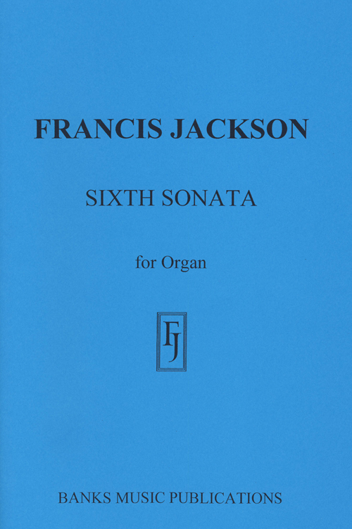 Francis Jackson: Sixth Sonata: Organ: Score