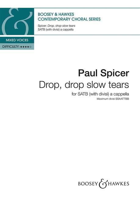 Paul Spicer: Drop  drop slow tears: SATB: Vocal Score