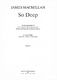 James MacMillan: So Deep: SATB: Vocal Score