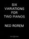 Ned Rorem: Six Variations for Two Pianos: Piano Duet