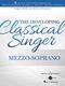 The Developing Classical Singer - Mezzo-Soprano: Mezzo-Soprano: Vocal Work