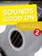 Sounds Good On Ukulele 2: Ukulele: Instrumental Album
