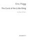 Eric Fogg: Fogg  E Carol Of The Little King C: Voice: Vocal Score