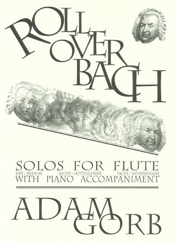 Adam Gorb: Roll Over Bach: Flute: Instrumental Work