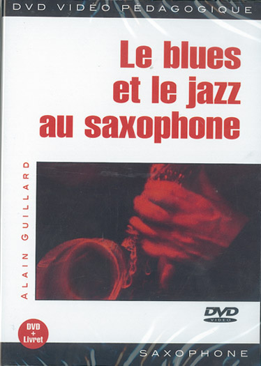Alain Guillard: Le Blues et le Jazz au Saxophone: Saxophone: Instrumental Tutor