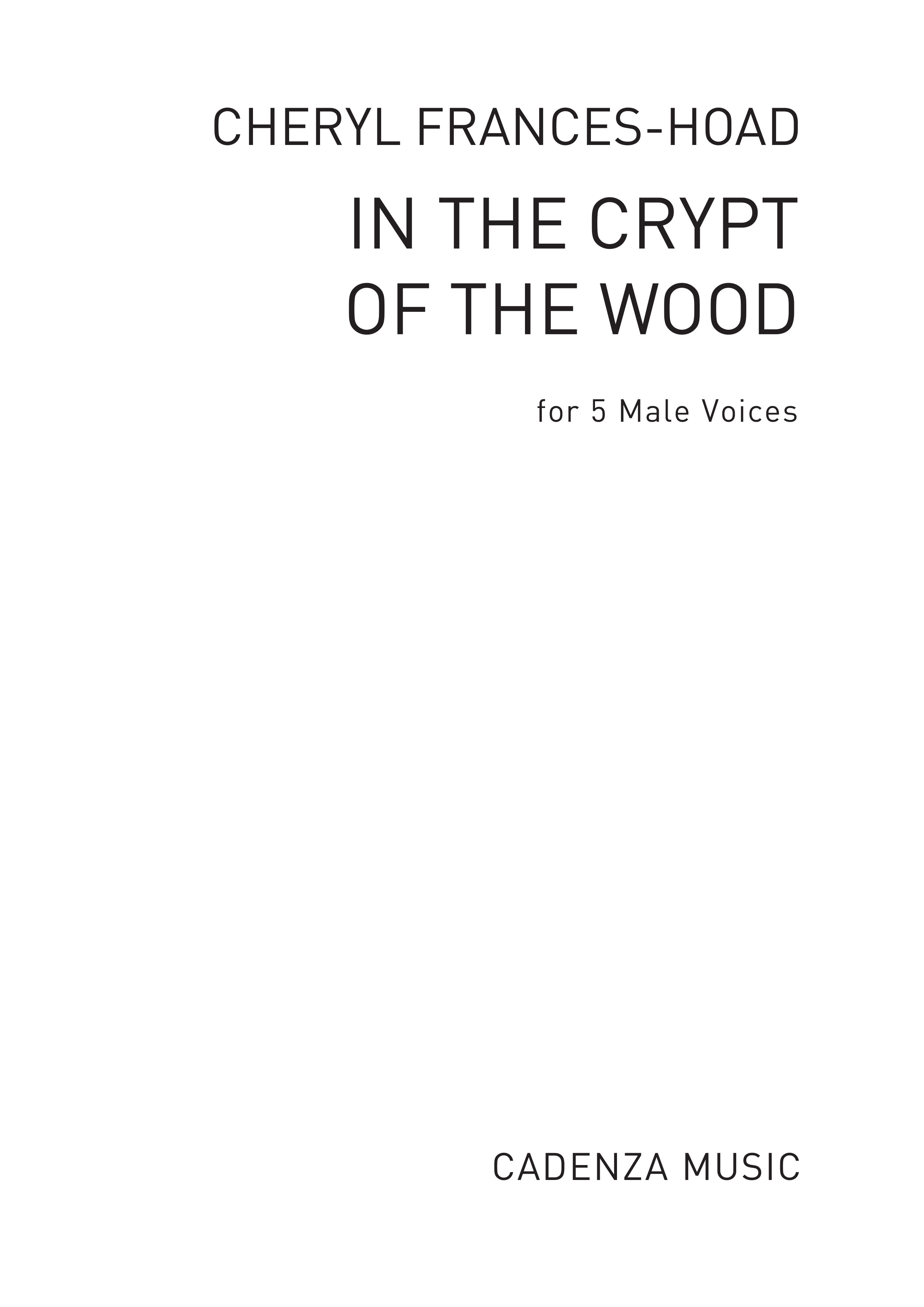 Cheryl Frances-Hoad: In The Crypt Of The Wood: Men's Voices: Vocal Score
