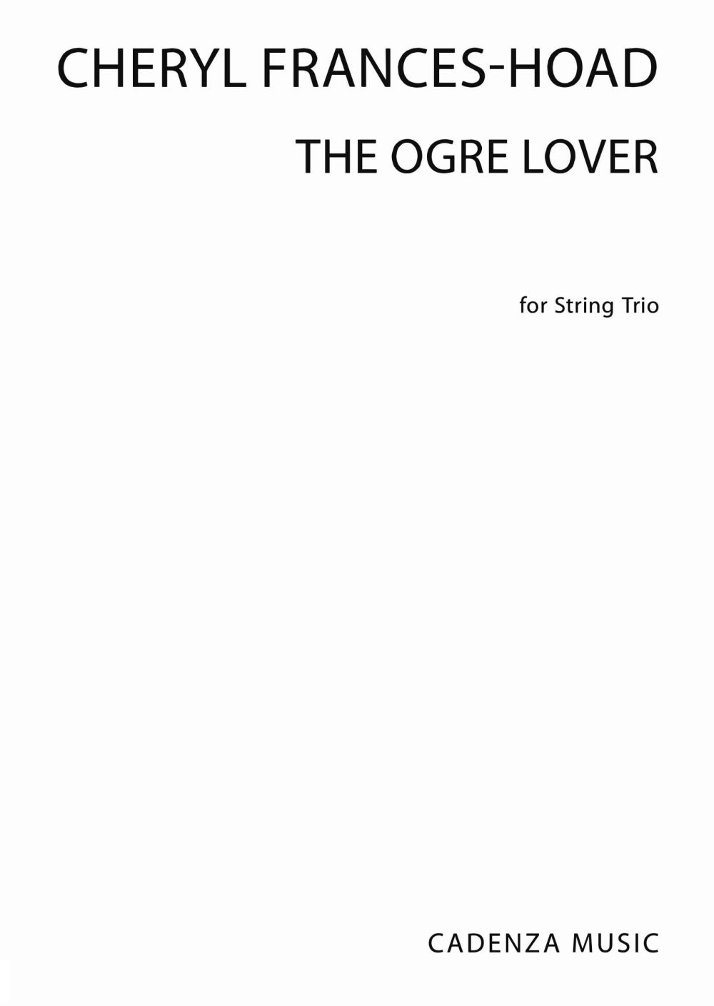 Cheryl Frances-Hoad: The Ogre Lover: String Trio: Score and Parts