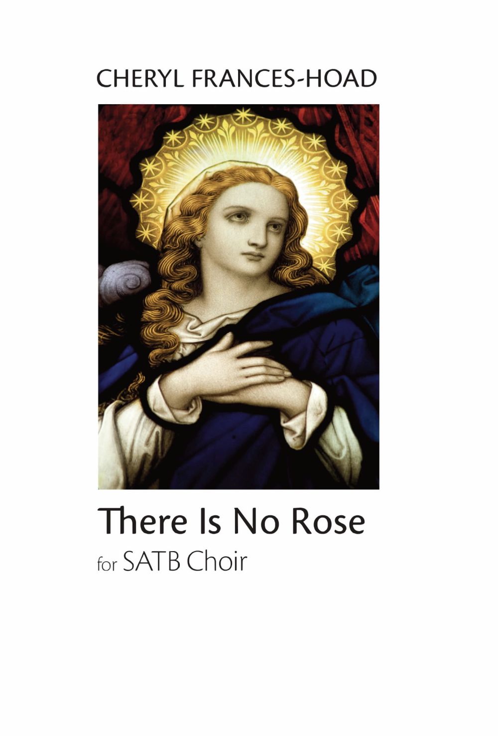 Cheryl Frances-Hoad: There Is No Rose: SATB: Vocal Score