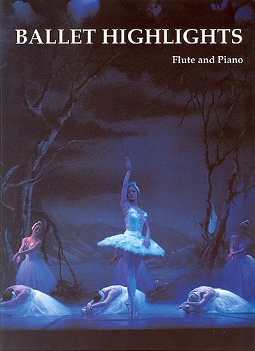 Ballet Highlights for Flute And Piano: Flute: Instrumental Album