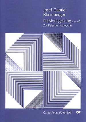 Josef Rheinberger: Passionsgesang op. 46: SATB