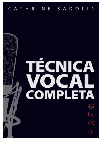Cathrine Sadolin: Técnica Vocal Completa – Spanish version: Vocal Solo: Vocal