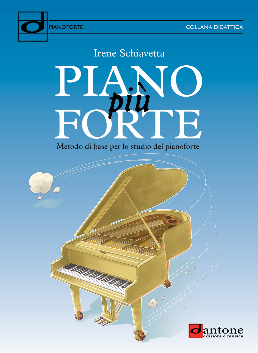 Irene Schiavetta: Piano Più Forte: Piano: Instrumental Tutor
