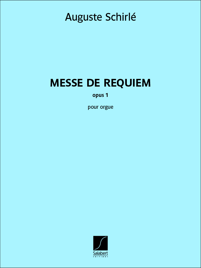 Auguste Schirlé: Messe de requiem - opus 1: Organ: Instrumental Album