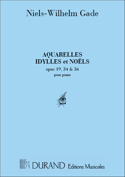 Niels Wilhelm Gade: Aquarelles  Idylles  Noels Piano: Piano