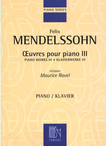 Felix Mendelssohn Bartholdy: Oeuvres Pour Piano - Vol. 3 Revision Maurice Ravel:
