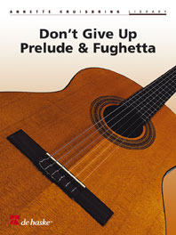Annette Kruisbrink: Don't Give Up  Prelude & Fughetta: Guitar: Instrumental Work