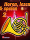 Horen  lezen & spelen 2 hoorn (F): French Horn Solo: Instrumental Tutor
