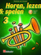 Horen  lezen & spelen 3 trompet: Trumpet Solo: Instrumental Tutor
