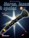 Horen  lezen & spelen Complete uitgave klarinet: Clarinet Solo: Instrumental