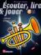 �couter  lire & jouer Edition compl�te Trompette: Trumpet Solo: Instrumental