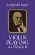 L. Auer: Violin Playing As I Teach It: Violin: Instrumental Tutor