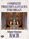 Johann Sebastian Bach: Complete Preludes And Fugues For Organ: Organ: