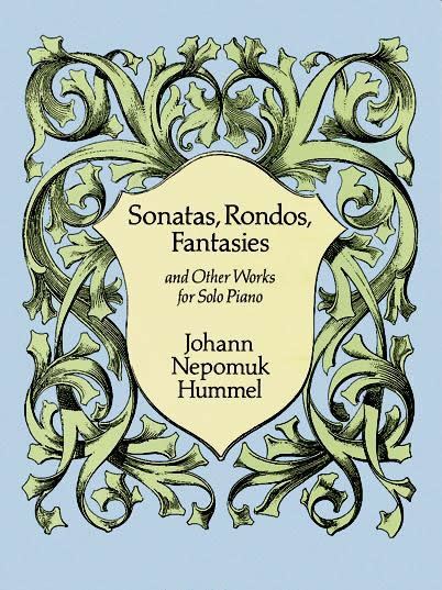 Johann Nepomuk Hummel: Sonatas  Rondos  Fantasies And Other Works: Piano:
