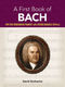 Johann Sebastian Bach: A First Book of Bach: for the Beginning Pianist: Piano: