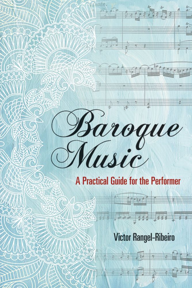Victor Rangel-Ribeiro: Baroque Music: A Practical Guide for the Performer: