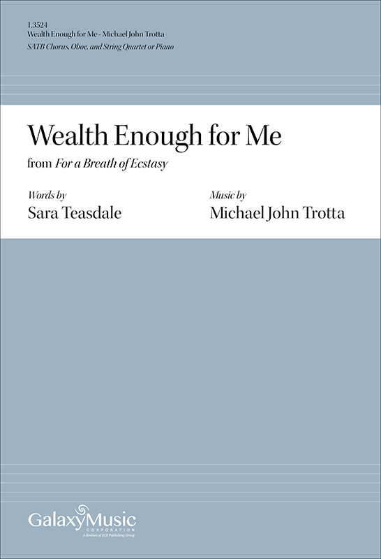 Michael John Trotta: Wealth Enough for Me from For a Breath of Ecstasy: SATB:
