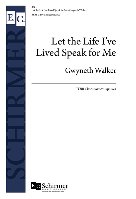 Gwyneth Walker: Let the Life I've Lived Speak for Me: TTBB: Vocal Score