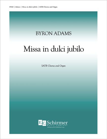 Byron Adams: Missa in dulci jubilo: Mixed Choir and Piano/Organ: Choral Score