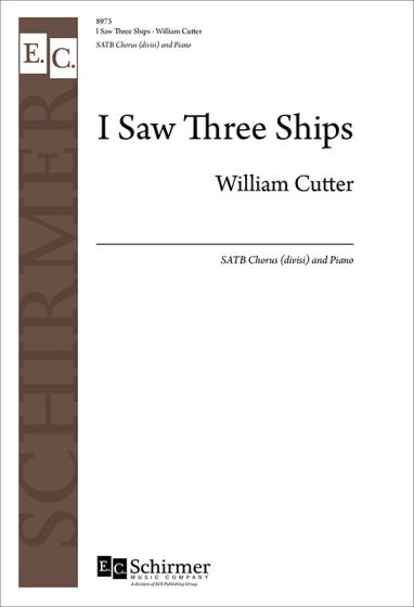 William Cutter: I Saw Three Ships: Mixed Choir and Piano/Organ: Choral Score