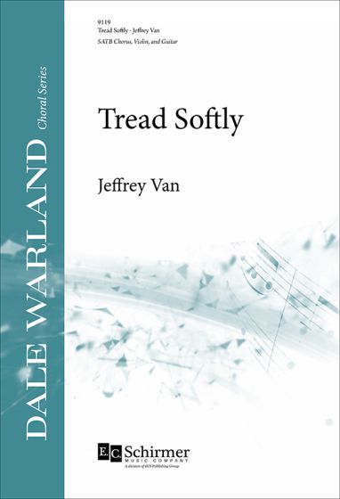 Jeffrey Van: Tread Softly: Mixed Choir and Accomp.: Parts