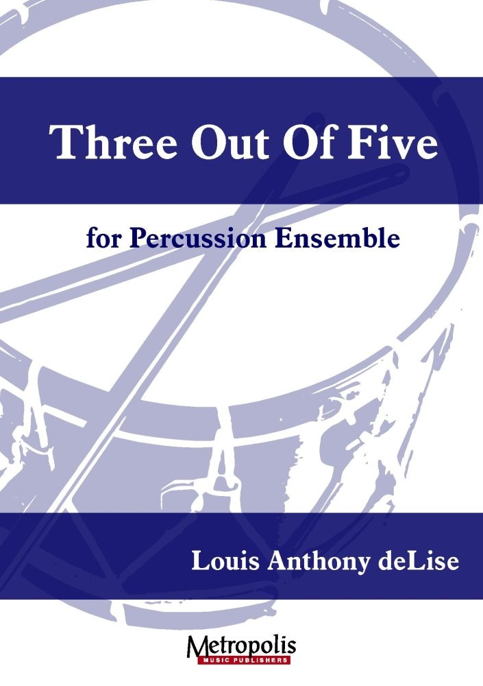 Louis Anthony DeLise: Three out of Five: Percussion Ensemble: Score and Parts