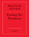 Malcolm Arnold: Fantasy for Trombone: Trombone: Instrumental Work