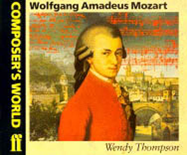 Wendy Thompson: Composer's World: Mozart: Biography