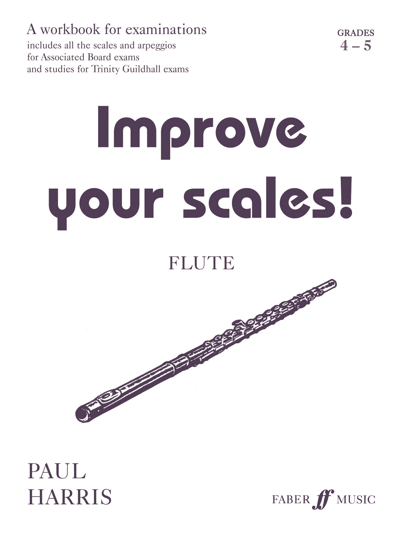 Paul Harris: Improve your scales! Flute Grades 4-5: Flute: Instrumental Tutor